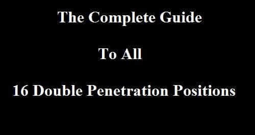 Black title card reading 'The Complete Guide To All 16 Double Penetration Positions' in white text