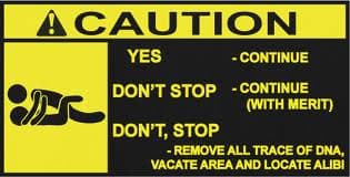 Yellow and black warning sign titled Caution with humorous rules about yes, don't stop, and don't, stop