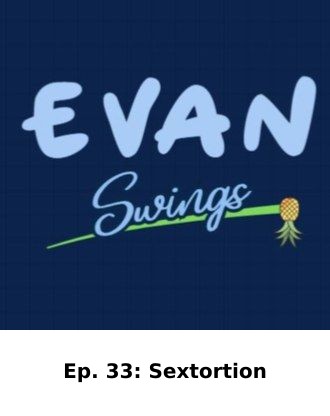 Ep. 33: Sextortion — Evan Swings episode artwork