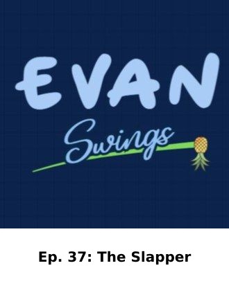 Ep. 37: The Slapper — Evan Swings episode artwork