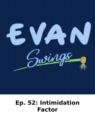 Ep. 52: Intimidation Factor — Evan Swings episode artwork