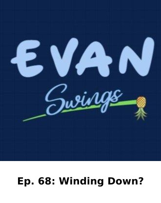 Ep. 68: Winding Down? — Evan Swings episode artwork