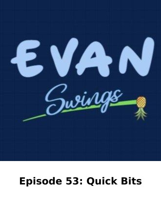 Episode 53: Quick Bits — Evan Swings episode artwork