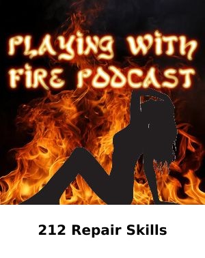 212 Repair Skills — PLAYING WITH FIRE PODCAST episode artwork