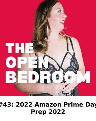 #43: 2022 Amazon Prime Day Prep 2022 — The Open Bedroom Podcast episode artwork