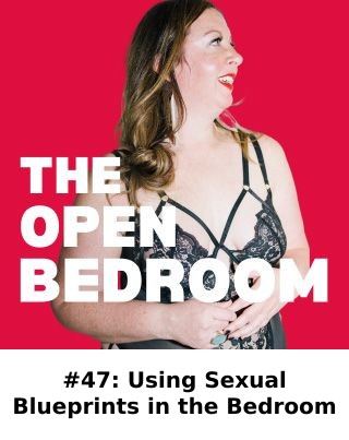 #47: Using Sexual Blueprints in the Bedroom 🔥  — The Open Bedroom Podcast episode artwork