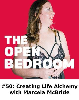 #50: Creating Life Alchemy with Marcela McBride — The Open Bedroom Podcast episode artwork