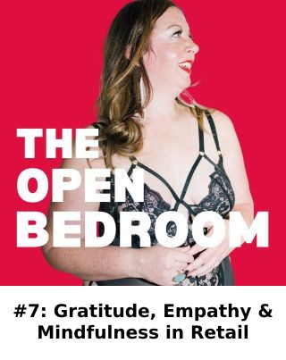 #7: Gratitude, Empathy & Mindfulness in Retail — The Open Bedroom Podcast episode artwork