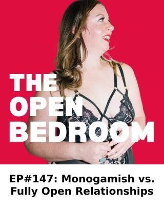 EP#147: Monogamish vs. Fully Open Relationships — The Open Bedroom Podcast episode artwork