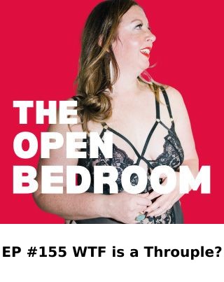 EP #155 WTF is a Throuple? — The Open Bedroom Podcast episode artwork