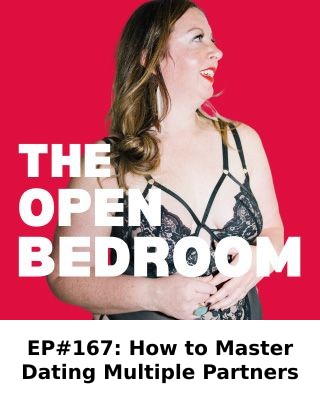 EP#167: How to Master Dating Multiple Partners — The Open Bedroom Podcast episode artwork