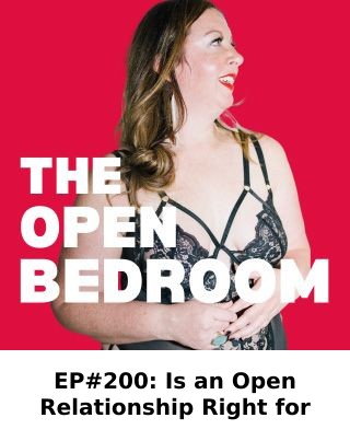 EP#200: Is an Open Relationship Right for You? — The Open Bedroom Podcast episode artwork