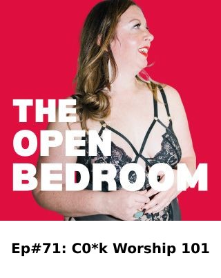 Ep#71: C0*k Worship 101 — The Open Bedroom Podcast episode artwork
