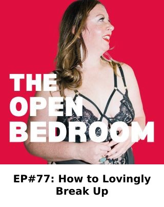 EP#77: How to Lovingly Break Up — The Open Bedroom Podcast episode artwork