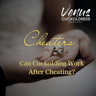 Cheaters: Can Cuckolding Work After Cheating? — VENUS CUCKOLDRESS PODCAST episode artwork