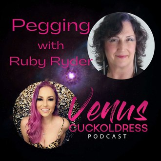 Pegging - with Ruby Ryder — VENUS CUCKOLDRESS PODCAST episode artwork