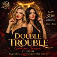 DOUBLE TROUBLE-Gemini Season at Hush